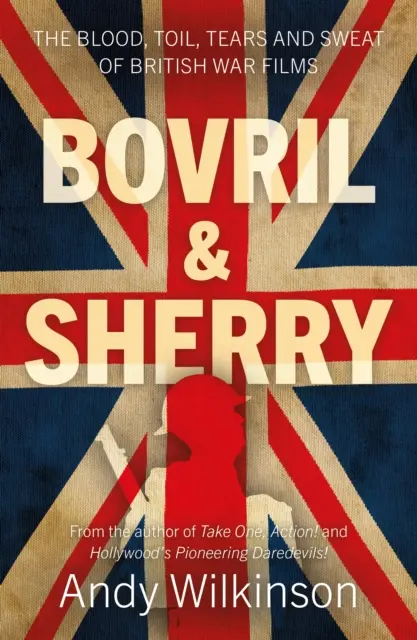 Bovril & Sherry - Blut, Mühsal, Tränen und Schweiß der britischen Kriegsfilme - Bovril & Sherry - The Blood, Toil, Tears and Sweat of British War Films