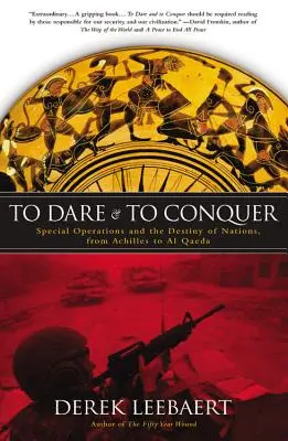 To Dare and to Conquer: Sondereinsätze und das Schicksal der Nationen, von Achilles bis Al Qaeda - To Dare and to Conquer: Special Operations and the Destiny of Nations, from Achilles to Al Qaeda