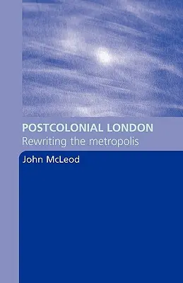 Postkoloniales London: Die Neugestaltung der Metropole - Postcolonial London: Rewriting the Metropolis