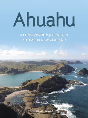 Ahuahu: Eine Reise zur Erhaltung der Inseln in Aotearoa Neuseeland - Ahuahu: An Island Conservation Journey in Aotearoa New Zealand