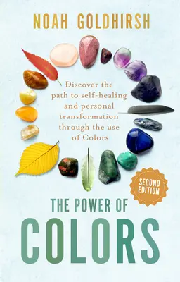 Die Kraft der Farben, 2. Auflage: Entdecken Sie den Weg zur Selbstheilung und persönlichen Transformation durch den Gebrauch von Farben - The Power of Colors, 2nd Edition: Discover the Path to Self-Healing and Personal Transformation Through the Use of Colors