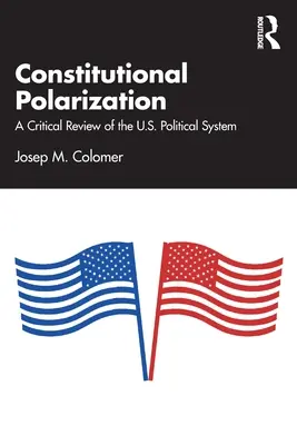 Konstitutionelle Polarisierung: Ein kritischer Blick auf das politische System der USA - Constitutional Polarization: A Critical Review of the U.S. Political System