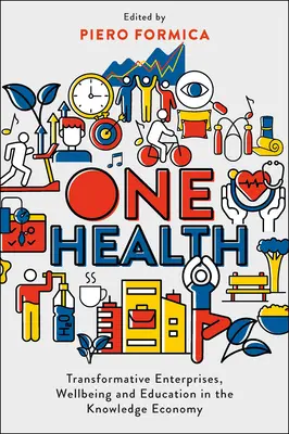 Eine Gesundheit: Transformative Unternehmen, Wohlbefinden und Bildung in der wissensbasierten Wirtschaft - One Health: Transformative Enterprises, Wellbeing and Education in the Knowledge Economy