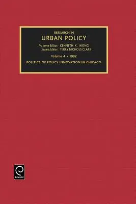 Forschung in der Stadtpolitik, Band 4: Politik der politischen Innovation in Chicago - Research in Urban Policy, Volume 4: Politics of Policy Innovation in Chicago