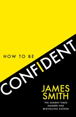 Wie man selbstbewusst wird: Das neue Buch des internationalen Nummer-1-Bestsellerautors - How to Be Confident: The New Book from the International Number 1 Bestselling Author