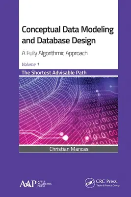 Konzeptionelle Datenmodellierung und Datenbankentwurf: Ein vollständig algorithmischer Ansatz, Band 1: Der kürzeste empfehlenswerte Weg - Conceptual Data Modeling and Database Design: A Fully Algorithmic Approach, Volume 1: The Shortest Advisable Path