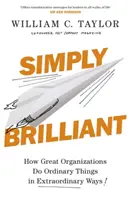 Einfach brillant - Wie große Organisationen gewöhnliche Dinge auf außergewöhnliche Weise tun - Simply Brilliant - How Great Organizations Do Ordinary Things In Extraordinary Ways