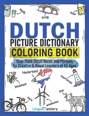 Niederländisches Bilderwörterbuch zum Ausmalen: Über 1500 niederländische Wörter und Redewendungen für kreative und visuelle Lerner aller Altersgruppen - Dutch Picture Dictionary Coloring Book: Over 1500 Dutch Words and Phrases for Creative & Visual Learners of All Ages