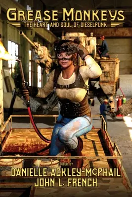 Fettnäpfchen: Das Herz und die Seele des Dieselpunks - Grease Monkeys: The Heart and Soul of Dieselpunk