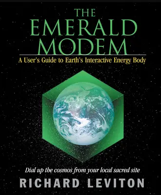 Das Smaragd-Modem: Ein Benutzerhandbuch für den interaktiven Energiekörper der Erde - The Emerald Modem: A User's Guide to Earth's Interactive Energy Body