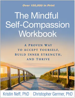 Das Arbeitsbuch „Achtsames Selbstmitgefühl“: Ein bewährter Weg, sich selbst zu akzeptieren, innere Stärke zu entwickeln und zu gedeihen - The Mindful Self-Compassion Workbook: A Proven Way to Accept Yourself, Build Inner Strength, and Thrive