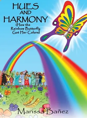 Farbtöne und Harmonie: Wie der Regenbogenschmetterling seine Farben bekam - Hues and Harmony: How the Rainbow Butterfly Got Her Colors