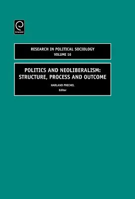 Politik und Neoliberalismus: Struktur, Prozess und Ergebnis - Politics and Neoliberalism: Structure, Process and Outcome