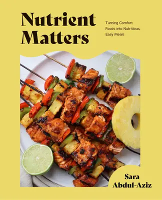 Nutrient Matters: 50 einfache Vollwertrezepte und Wohlfühlgerichte (Einfache Rezepte, Rezepte für Ernährung, Gesunde Mahlzeiten) - Nutrient Matters: 50 Simple Whole Food Recipes and Comfort Foods (Simple Easy Recipes, Recipes for Nutrition, Healthy Meal Prep)