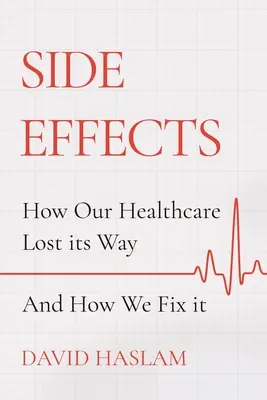 Nebeneffekte: Wie unser Gesundheitswesen aus den Fugen geriet - und wie wir es ändern können - Side Effects: How Our Healthcare Lost Its Way - And How We Fix It