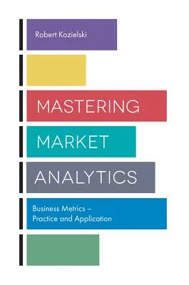 Mastering Market Analytics: Business Metrics - Praxis und Anwendung - Mastering Market Analytics: Business Metrics - Practice and Application