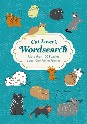 Katzenliebhaber-Wortsuche: Mehr als 100 thematische Rätsel - Cat Lover's Wordsearch: More Than 100 Themed Puzzles