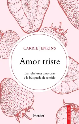 Triste Liebe. Las Relaciones Amorosas Y La Bsqueda de Sentido - Amor Triste. Las Relaciones Amorosas Y La Bsqueda de Sentido