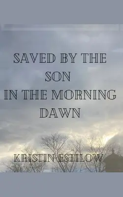 Vom Sohn in der Morgendämmerung gerettet - Saved By The Son In The Morning Dawn