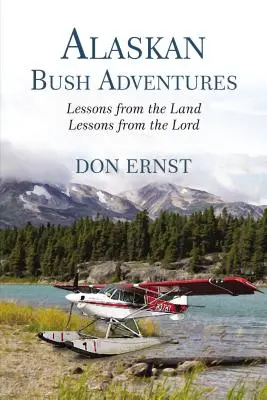 Buschabenteuer in Alaska: Lektionen vom Land, Lektionen vom Herrn - Alaskan Bush Adventures: Lessons from the Land, Lessons from the Lord