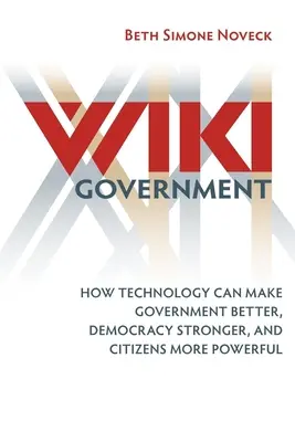 Wiki-Regierung: Wie Technologie die Regierung besser, die Demokratie stärker und die Bürger mächtiger machen kann - Wiki Government: How Technology Can Make Government Better, Democracy Stronger, and Citizens More Powerful
