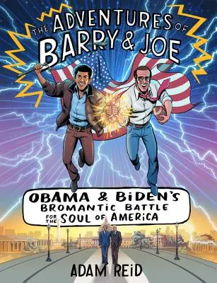 Die Abenteuer von Barry und Joe: Obamas und Bidens bromantischer Kampf um die Seele Amerikas - The Adventures of Barry & Joe: Obama and Biden's Bromantic Battle for the Soul of America