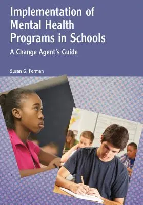 Implementierung von Programmen zur Förderung der psychischen Gesundheit in Schulen: Ein Leitfaden für Veränderer - Implementation of Mental Health Programs in Schools: A Change Agent's Guide