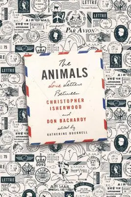 Die Tiere: Liebesbriefe zwischen Christopher Isherwood und Don Bachardy - The Animals: Love Letters Between Christopher Isherwood and Don Bachardy