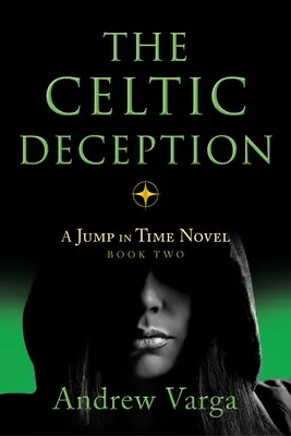 Die keltische Täuschung: Ein Zeitsprung-Roman, Buch Zwei - The Celtic Deception: A Jump in Time Novel, Book Two