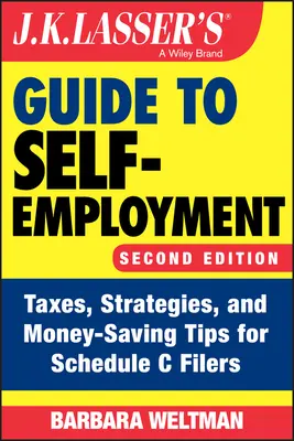 J.K. Lassers Leitfaden zur Selbstständigkeit: Steuern, Strategien und Spartipps für Steuerpflichtige nach Schedule C - J.K. Lasser's Guide to Self-Employment: Taxes, Strategies, and Money-Saving Tips for Schedule C Filers