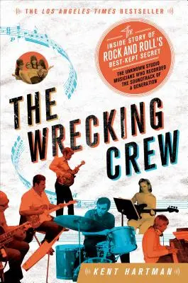 Die Wrecking Crew: Die Insider-Geschichte des bestgehüteten Geheimnisses des Rock and Roll - The Wrecking Crew: The Inside Story of Rock and Roll's Best-Kept Secret