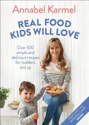 Echte Lebensmittel, die Kinder lieben: Über 100 einfache und leckere Rezepte für Kleinkinder und Erwachsene - Real Food Kids Will Love: Over 100 Simple and Delicious Recipes for Toddlers and Up