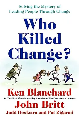 Wer tötete den Wandel? Das Geheimnis der Führung von Menschen durch den Wandel lüften - Who Killed Change?: Solving the Mystery of Leading People Through Change
