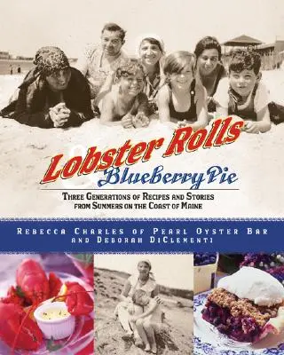 Hummerbrötchen und Blaubeerkuchen: Drei Generationen von Rezepten und Geschichten aus den Sommern an der Küste von Maine - Lobster Rolls and Blueberry Pie: Three Generations of Recipes and Stories from Summers on the Coast of Maine