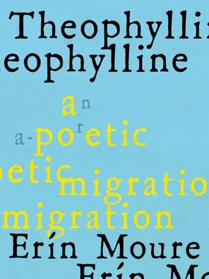 Theophyllin: Eine poetische Wanderung durch die Modernismen von Rukeyser, Bishop, Grimk (de Castro, Vallejo) - Theophylline: A Poetic Migration Via the Modernisms of Rukeyser, Bishop, Grimk (de Castro, Vallejo)