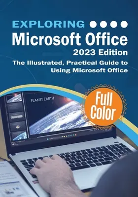 Microsoft Office kennenlernen - Ausgabe 2023: Der illustrierte, praktische Leitfaden für die Verwendung von Office und Microsoft 365 - Exploring Microsoft Office - 2023 Edition: The Illustrated, Practical Guide to Using Office and Microsoft 365