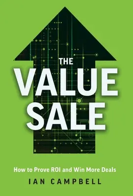 Der Wertverkauf: Wie Sie den ROI nachweisen und mehr Geschäfte abschließen - The Value Sale: How to Prove ROI and Win More Deals