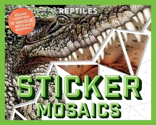 Aufkleber-Mosaike: Reptilien: 12 einzigartige Reptilienmotive zum Zusammenkleben - Sticker Mosaics: Reptiles: Sticker Together 12 Unique Reptilian Designs