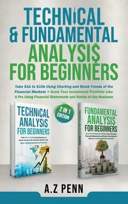 Technische & fundamentale Analyse für Anfänger 2 in 1 Edition: Nehmen Sie $1k bis $10k mit Charting und Stock Trends der Finanzmärkte + Grow Your I - Technical & Fundamental Analysis for Beginners 2 in 1 Edition: Take $1k to $10k Using Charting and Stock Trends of the Financial Markets + Grow Your I