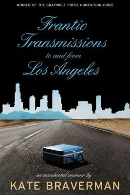 Verzweifelte Übertragungen nach und aus Los Angeles: Unbeabsichtigte Memoiren - Frantic Transmissions to and from Los Angeles: An Accidental Memoir