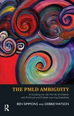 Die Pmld-Ambiguität: Die Lebenswelten von Kindern mit schweren und mehrfachen Lernbehinderungen artikulieren - The Pmld Ambiguity: Articulating the Life-Worlds of Children with Profound and Multiple Learning Disabilities