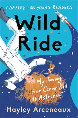 Wilde Fahrt (angepasst für junge Leser): Meine Reise vom Krebskind zum Astronauten - Wild Ride (Adapted for Young Readers): My Journey from Cancer Kid to Astronaut