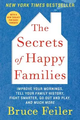 Die Geheimnisse glücklicher Familien: Verbessern Sie Ihren Morgen, erzählen Sie Ihre Familiengeschichte, streiten Sie klüger, gehen Sie raus und spielen Sie, und vieles mehr - The Secrets of Happy Families: Improve Your Mornings, Tell Your Family History, Fight Smarter, Go Out and Play, and Much More