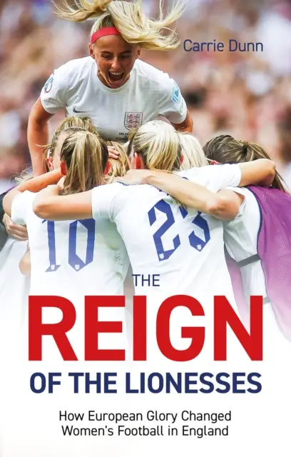 Die Herrschaft der Löwinnen: Wie europäischer Ruhm den Frauenfußball in England veränderte - Reign of the Lionesses: How European Glory Changed Women's Football in England