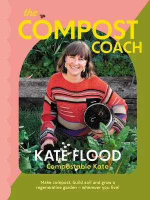 Der Kompost-Coach: Kompost herstellen, Boden aufbauen und einen regenerativen Garten anlegen - wo immer Sie leben! - The Compost Coach: Make Compost, Build Soil and Grow a Regenerative Garden - Wherever You Live!