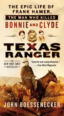 Texas Ranger: Das epische Leben von Frank Hamer, dem Mann, der Bonnie und Clyde tötete - Texas Ranger: The Epic Life of Frank Hamer, the Man Who Killed Bonnie and Clyde