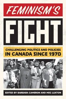 Der Kampf des Feminismus: Herausforderungen an Politik und Politik in Kanada seit 1970 - Feminism's Fight: Challenging Politics and Policies in Canada Since 1970