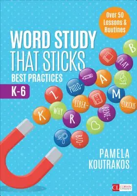 Wortschatzarbeit, die hängen bleibt: Bewährte Praktiken, K-6 - Word Study That Sticks: Best Practices, K-6