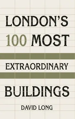 Londons 100 ungewöhnlichste Bauwerke - London's 100 Most Extraordinary Buildings