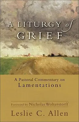 Eine Liturgie der Trauer: Ein Pastoralkommentar zu den Klageliedern - A Liturgy of Grief: A Pastoral Commentary on Lamentations